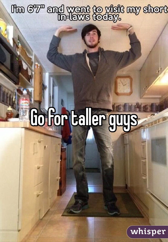 Go for taller guys 