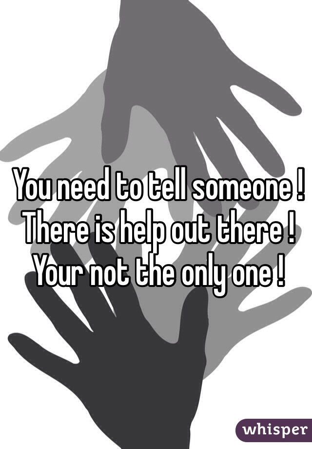 You need to tell someone ! There is help out there ! 
Your not the only one !