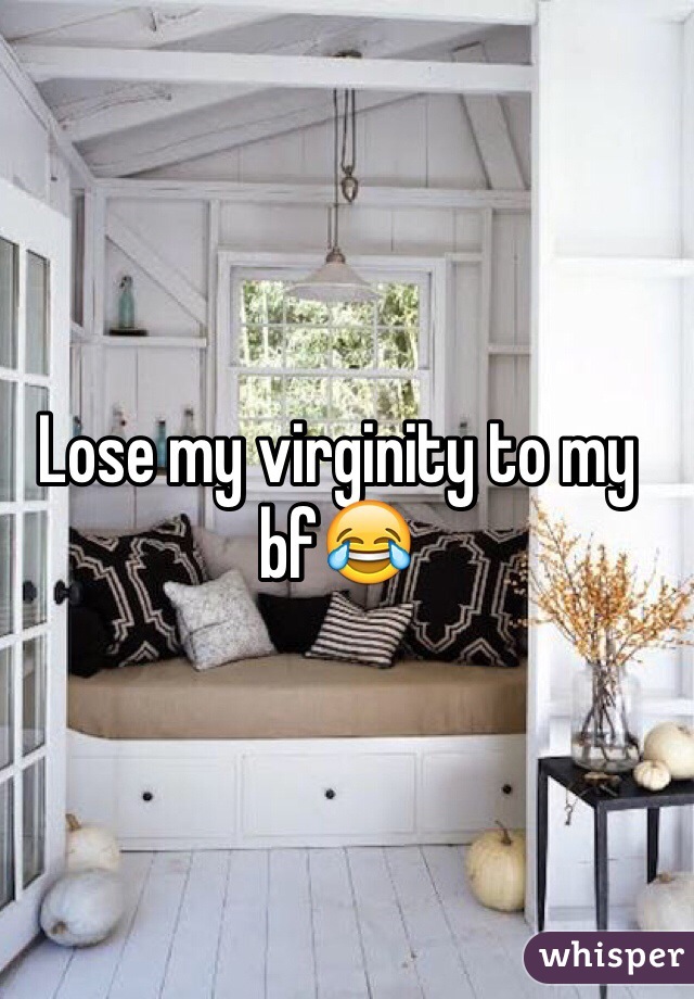 Lose my virginity to my bf😂