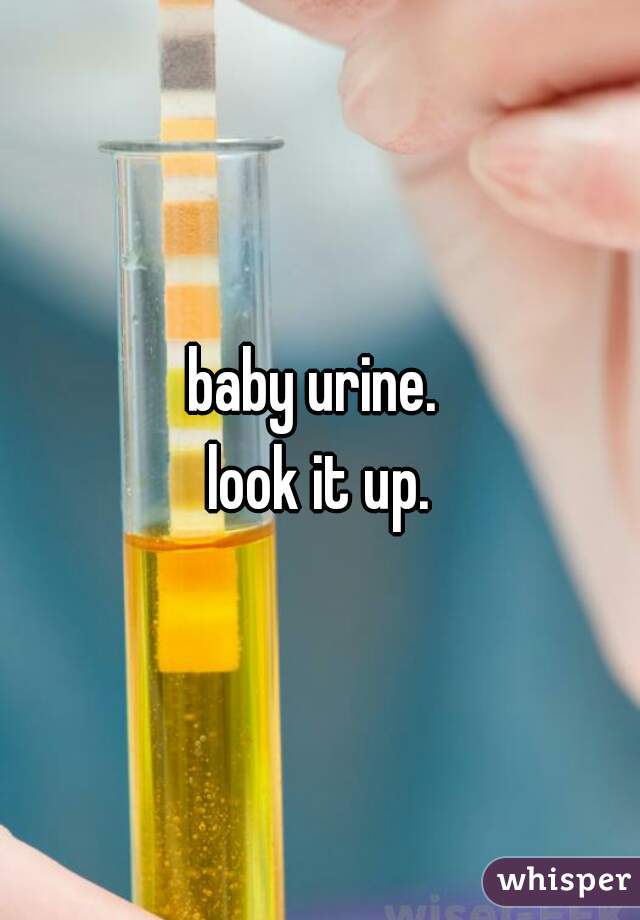 baby urine. 
.
.
.
look it up.