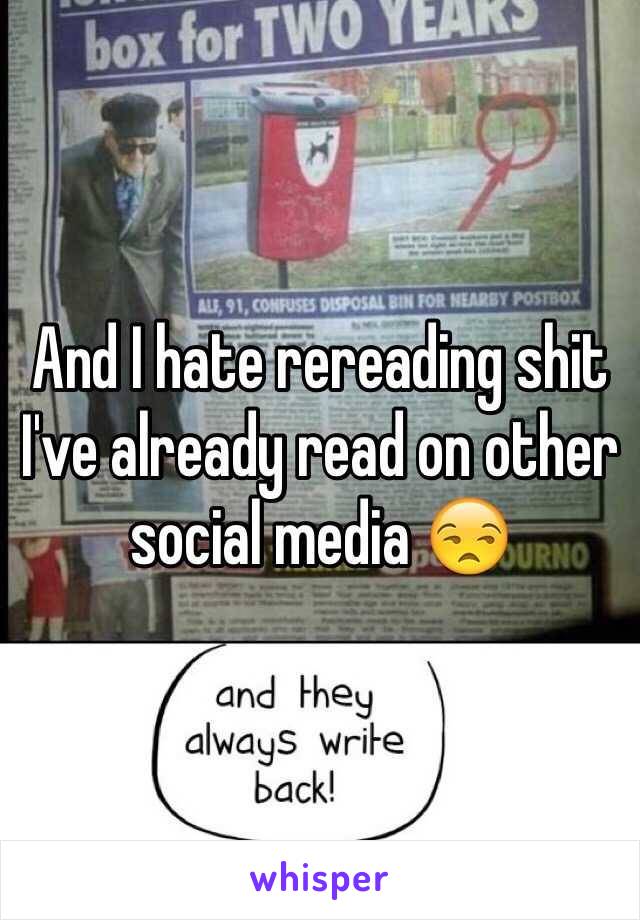 And I hate rereading shit I've already read on other social media 😒 