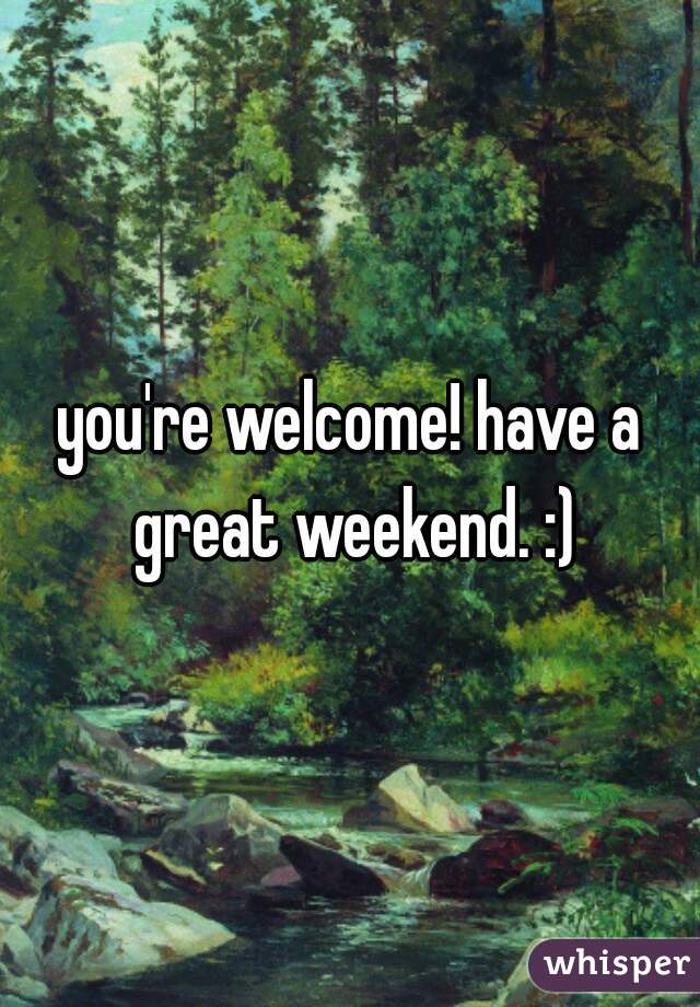 you're welcome! have a great weekend. :)