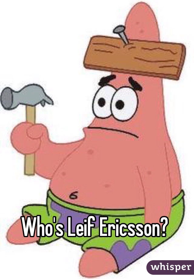 Who's Leif Ericsson?