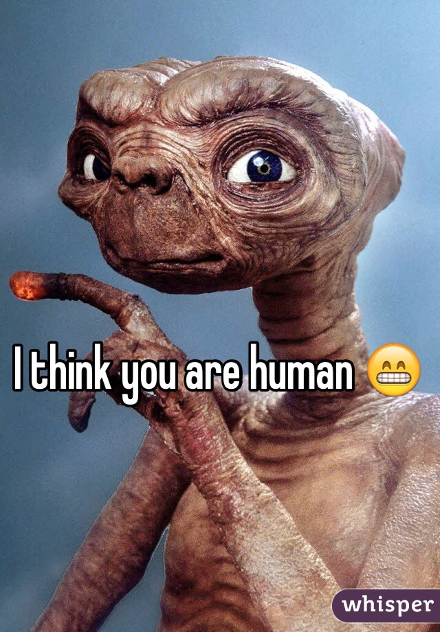 I think you are human 😁
