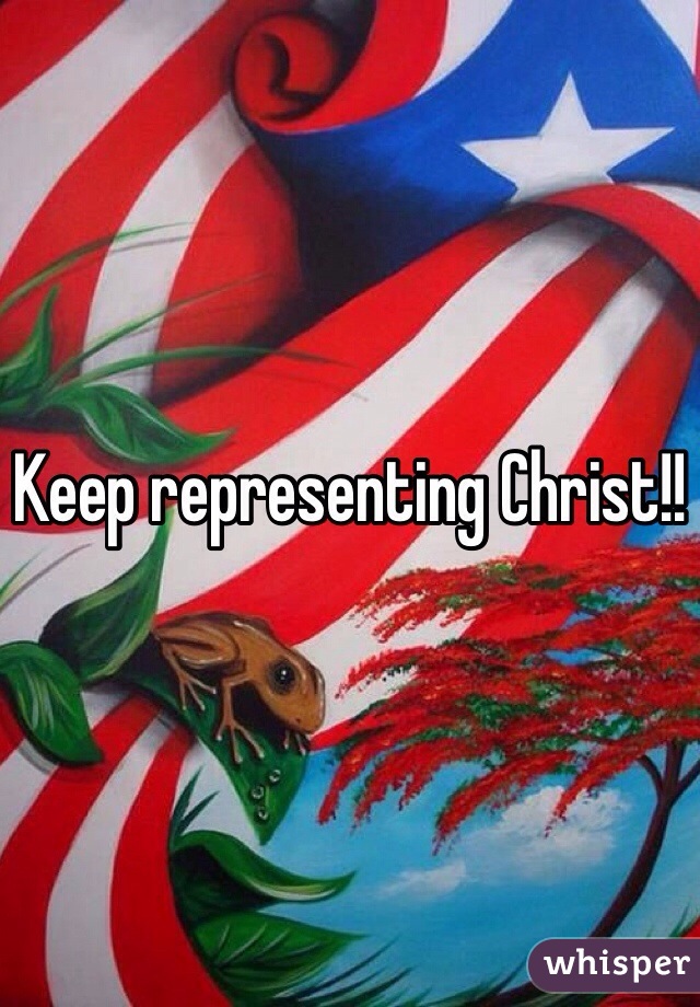 Keep representing Christ!!