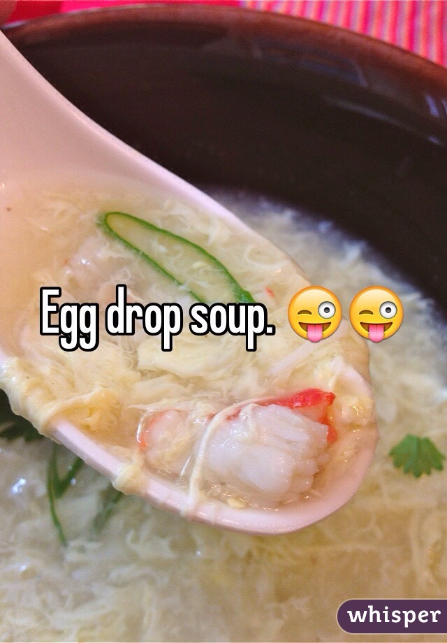 Egg drop soup. 😜😜