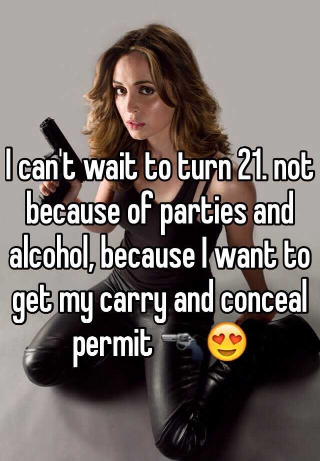 I can't wait to turn 21. not because of parties and alcohol, because I want to get my carry and conceal permit 🔫😍