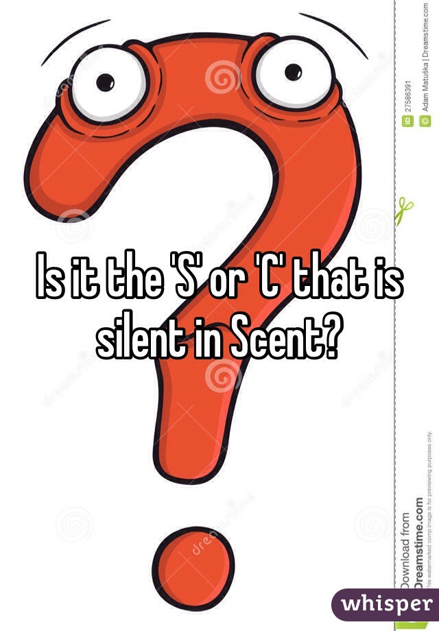 Is it the 'S' or 'C' that is silent in Scent?