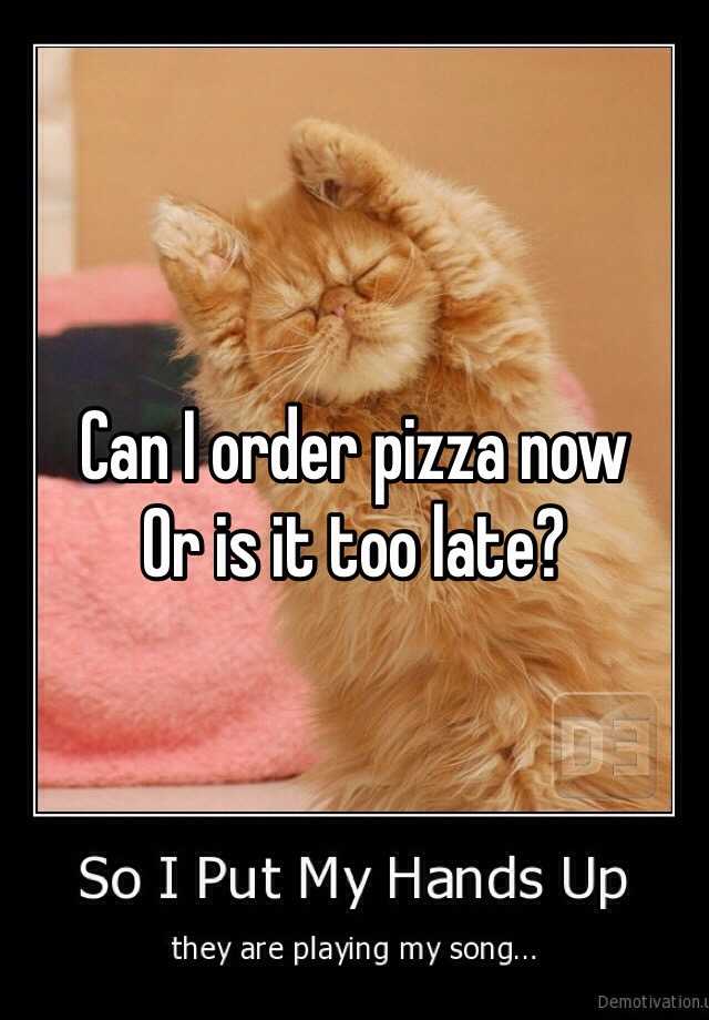 can-i-order-pizza-now-or-is-it-too-late