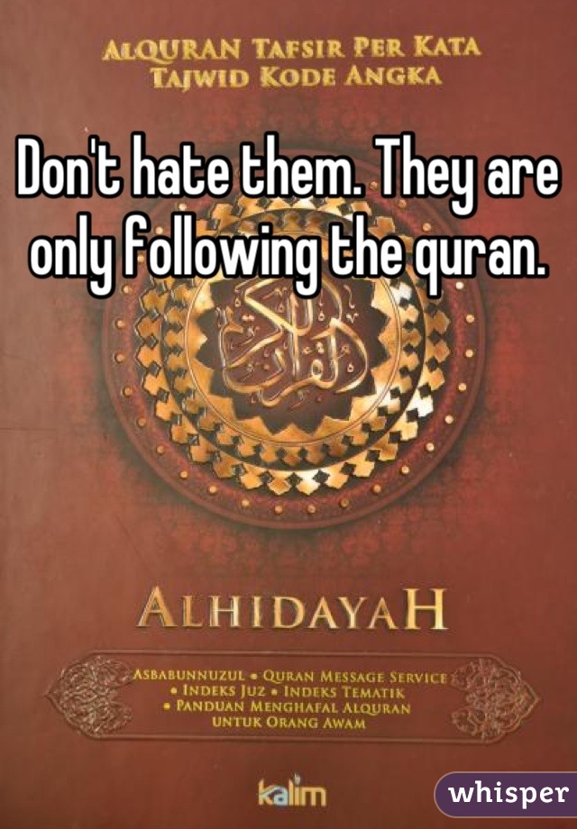 Don't hate them. They are only following the quran.