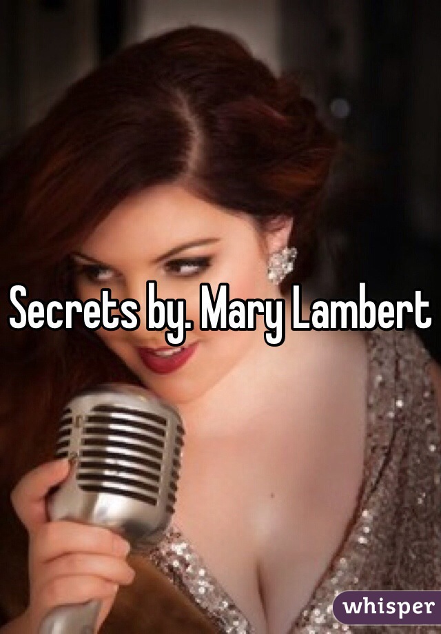 Secrets by. Mary Lambert