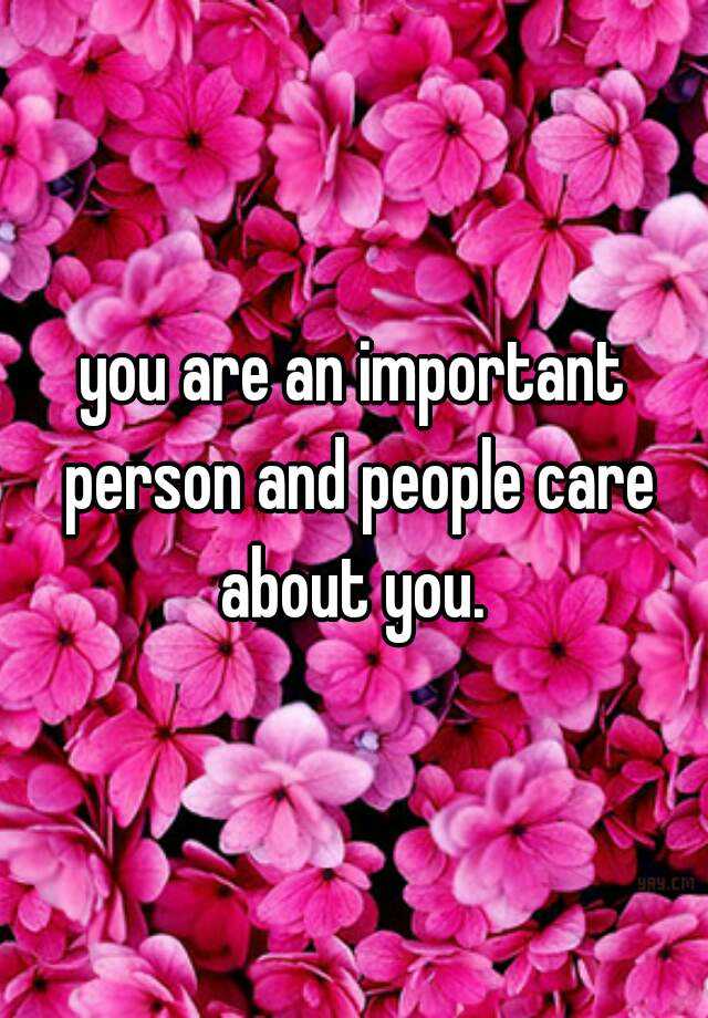 you-are-an-important-person-and-people-care-about-you