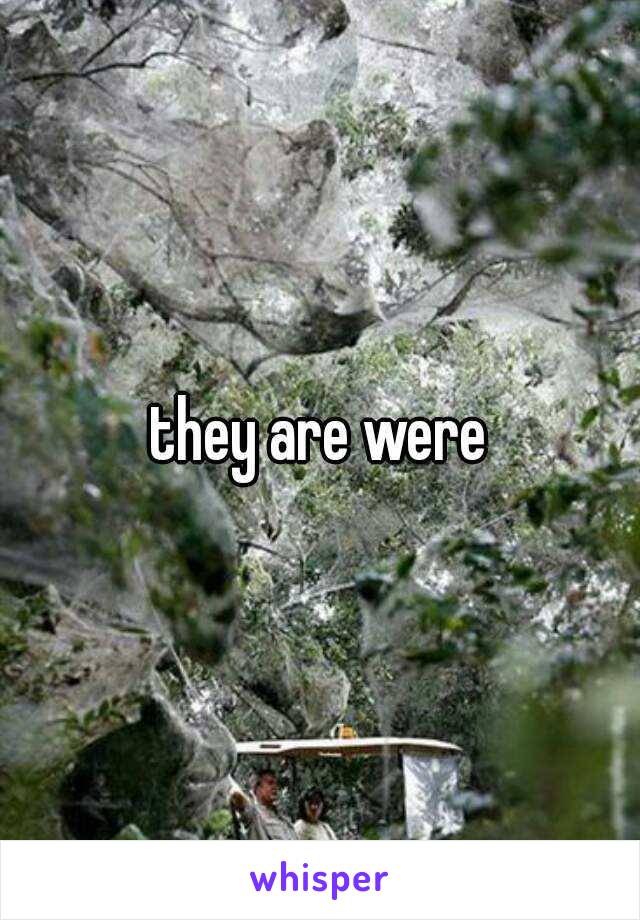 they are were