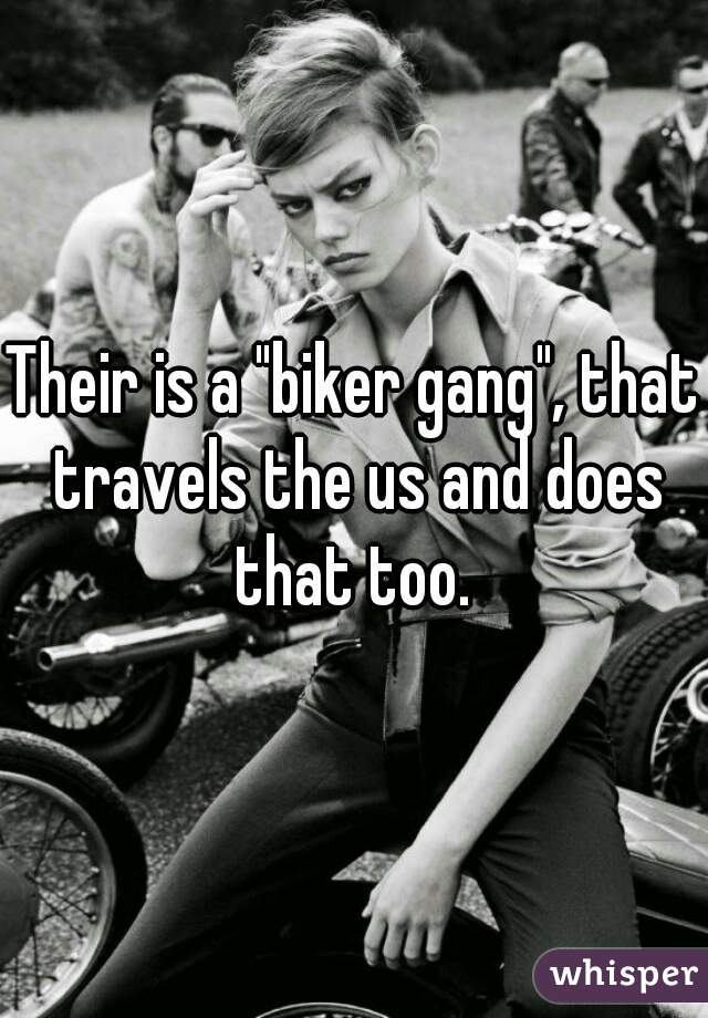 Their is a "biker gang", that travels the us and does that too. 