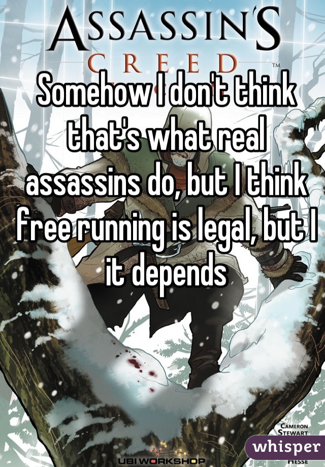 Somehow I don't think that's what real assassins do, but I think free running is legal, but I it depends