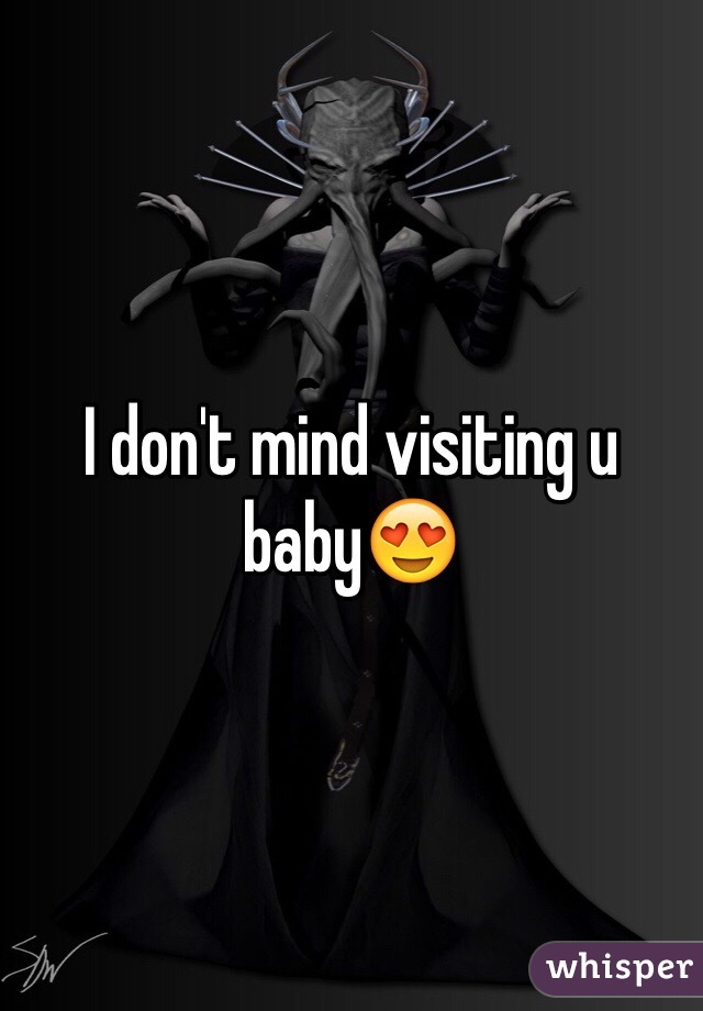 I don't mind visiting u baby😍