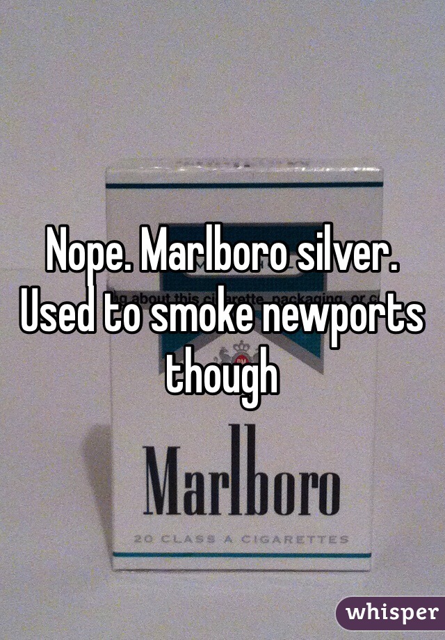 Nope. Marlboro silver. Used to smoke newports though 