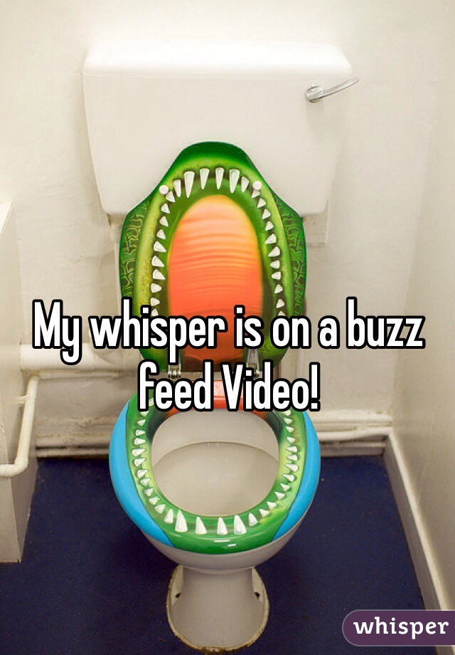 My whisper is on a buzz feed Video! 