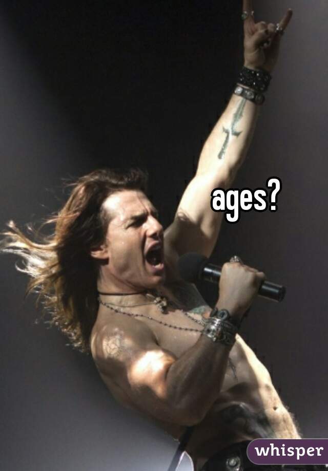 ages?