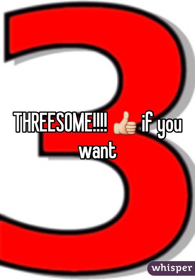 THREESOME!!!! 👍 if you want