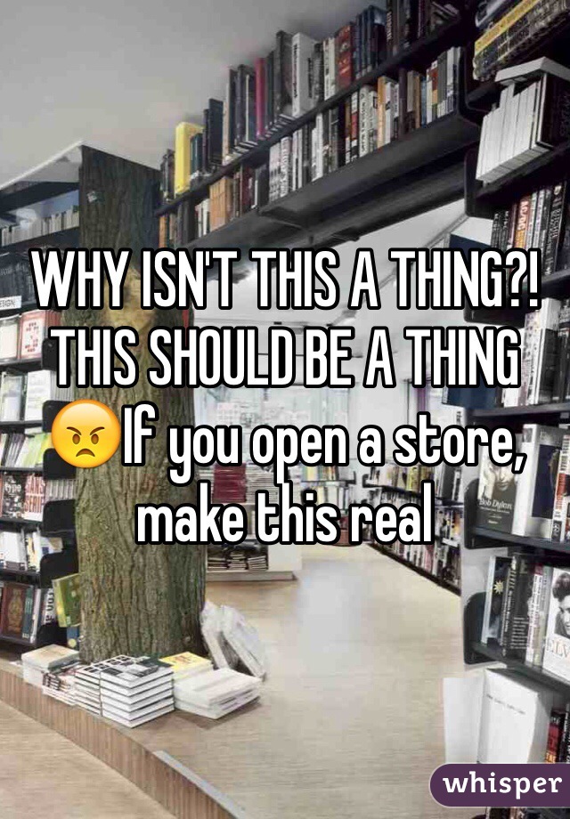 WHY ISN'T THIS A THING?! THIS SHOULD BE A THING 😠If you open a store, make this real