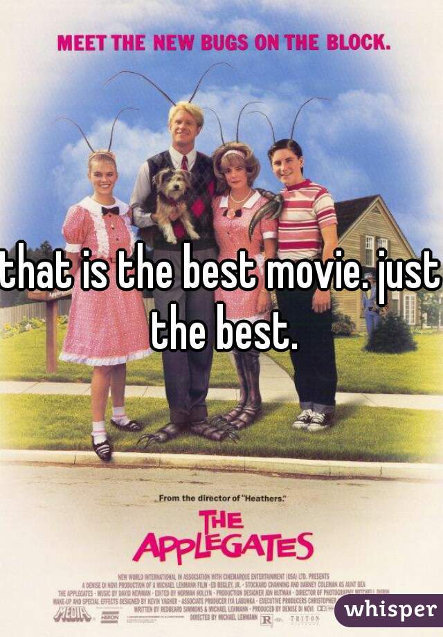 that is the best movie. just the best.