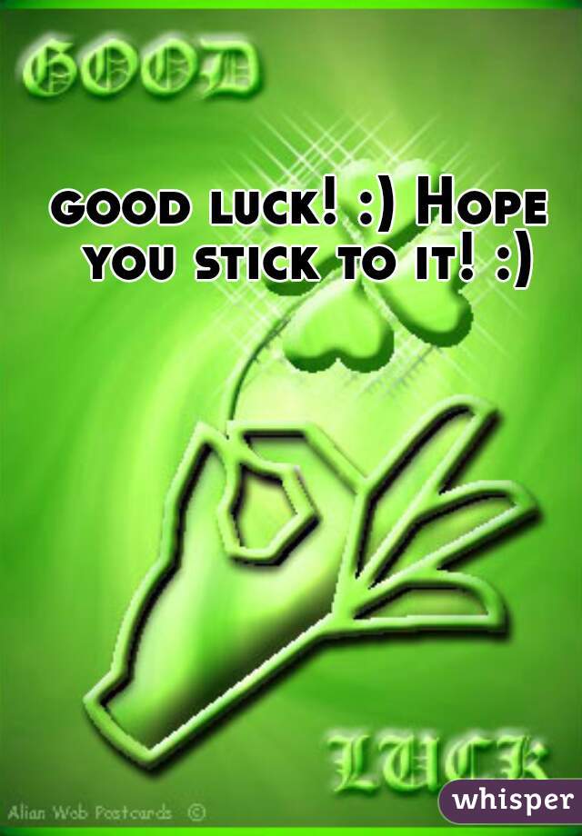 good luck! :) Hope you stick to it! :)