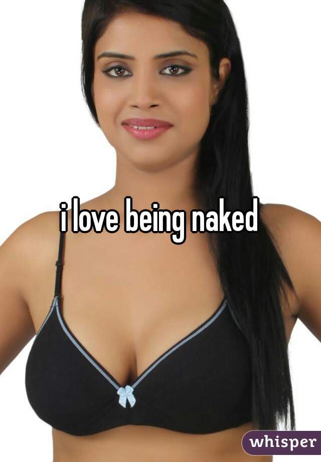 i love being naked