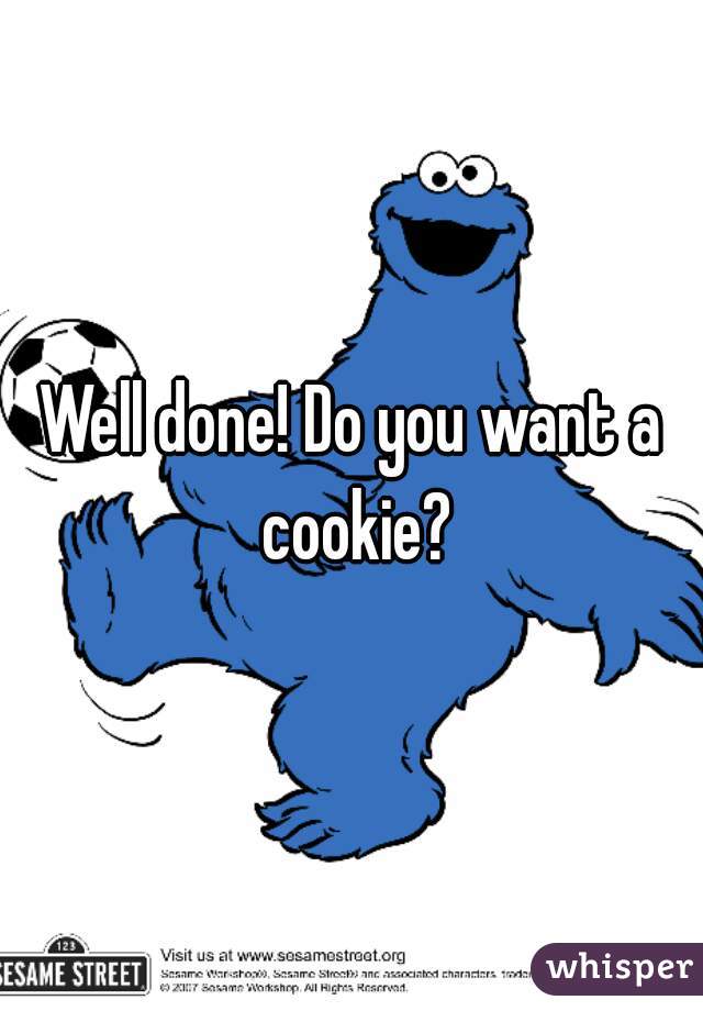 well-done-do-you-want-a-cookie