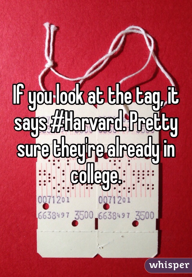 If you look at the tag, it says #Harvard. Pretty sure they're already in college.