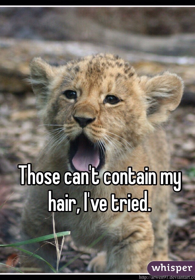 Those can't contain my hair, I've tried. 