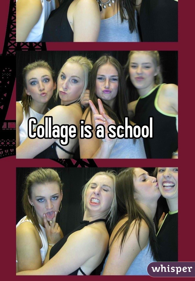 Collage is a school