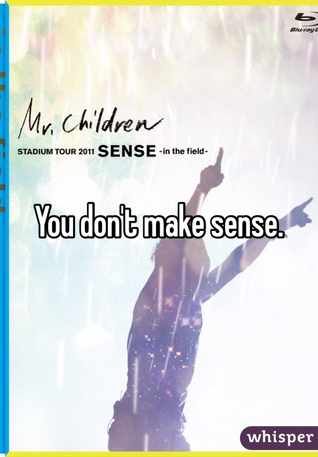 You don't make sense. 