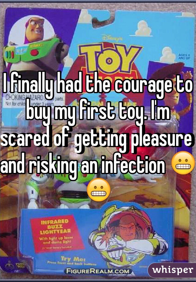 I finally had the courage to buy my first toy. I'm scared of getting pleasure and risking an infection 😬😬