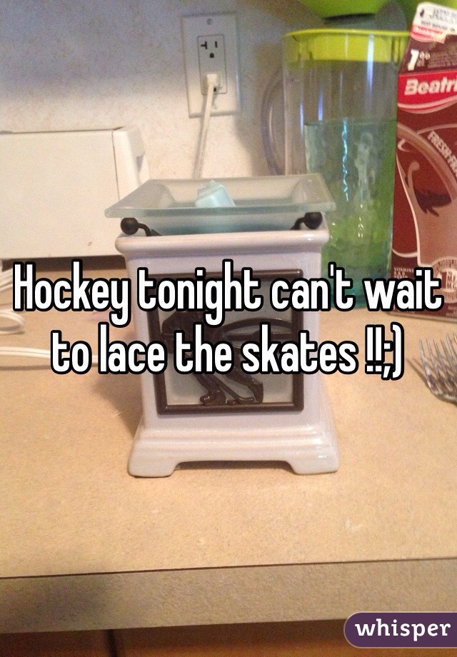 Hockey tonight can't wait to lace the skates !!;) 