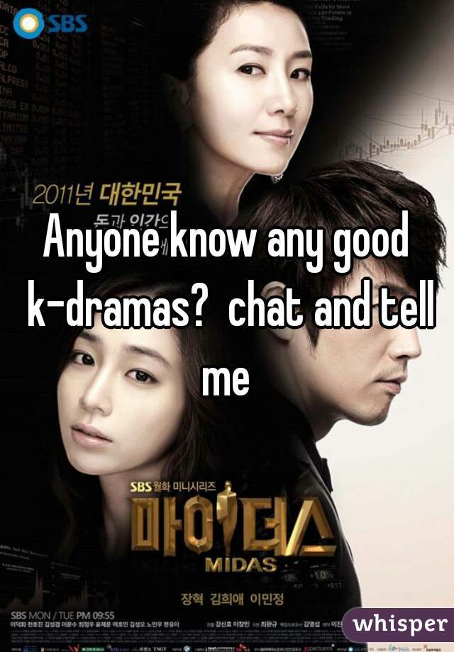 Anyone know any good k-dramas?  chat and tell me 