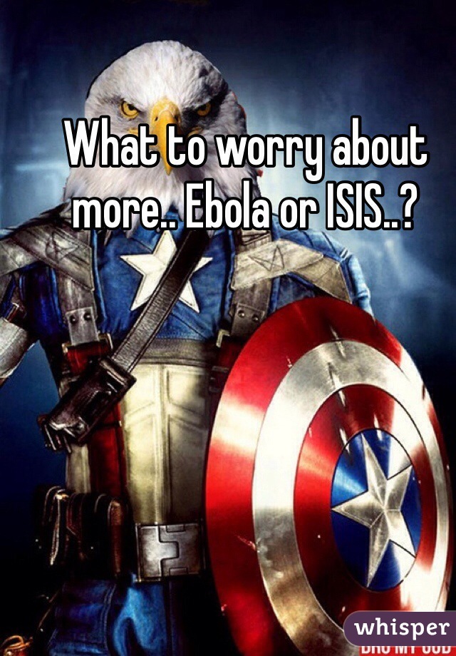 What to worry about more.. Ebola or ISIS..?