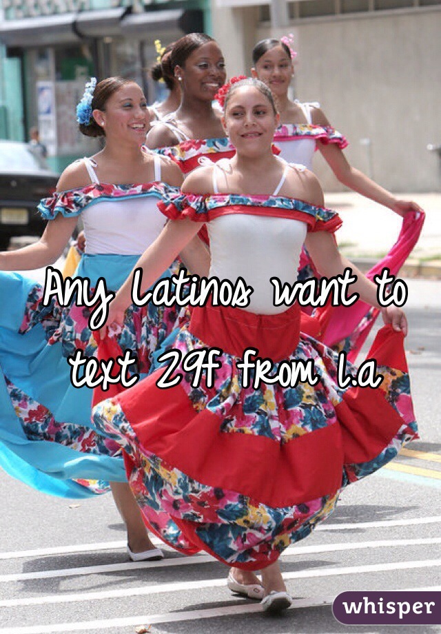 Any Latinos want to text 29f from l.a