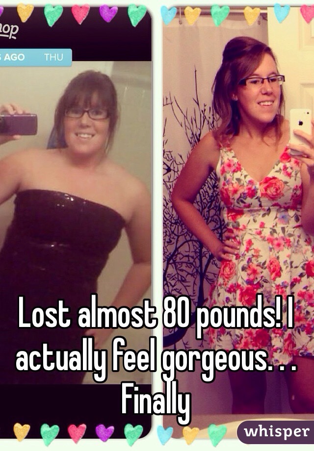 Lost almost 80 pounds! I actually feel gorgeous. . . Finally 