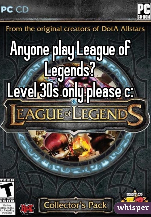 Anyone play League of Legends?
Level 30s only please c: