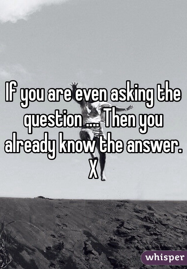 If you are even asking the question .... Then you already know the answer. X