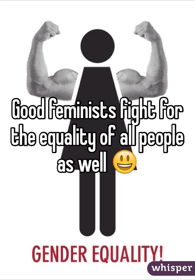 Good feminists fight for the equality of all people as well 😃