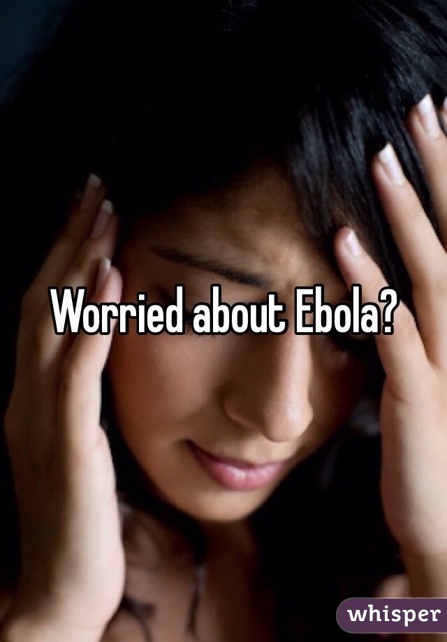 Worried about Ebola?