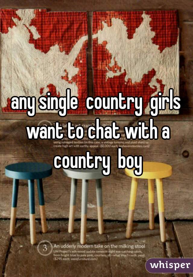 any single  country  girls want to chat with a country  boy