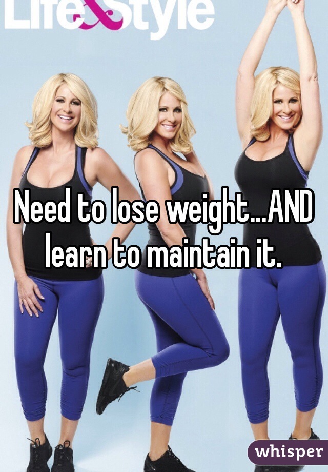 Need to lose weight...AND learn to maintain it.