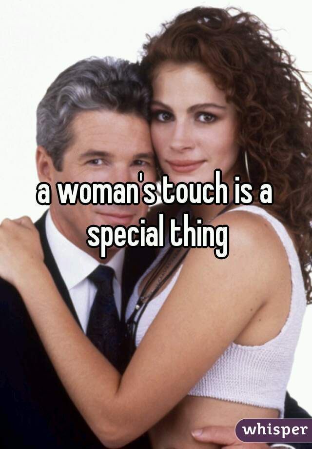 a woman's touch is a special thing