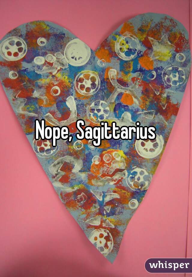 Nope, Sagittarius