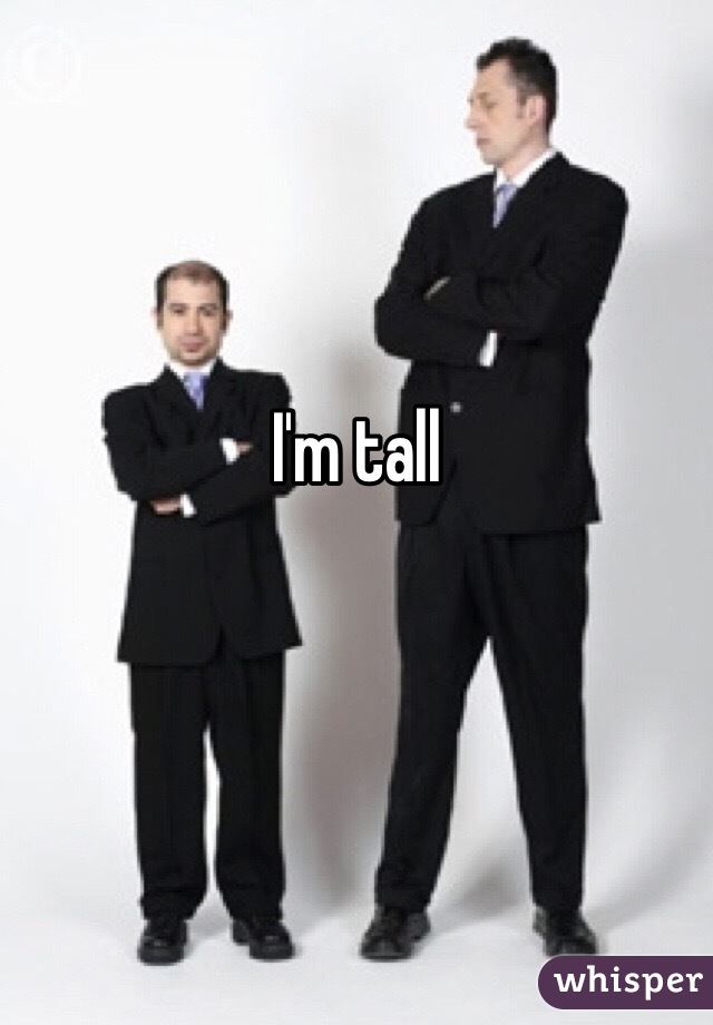 I'm tall
