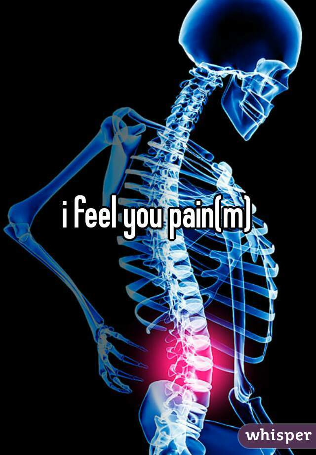 i feel you pain(m)