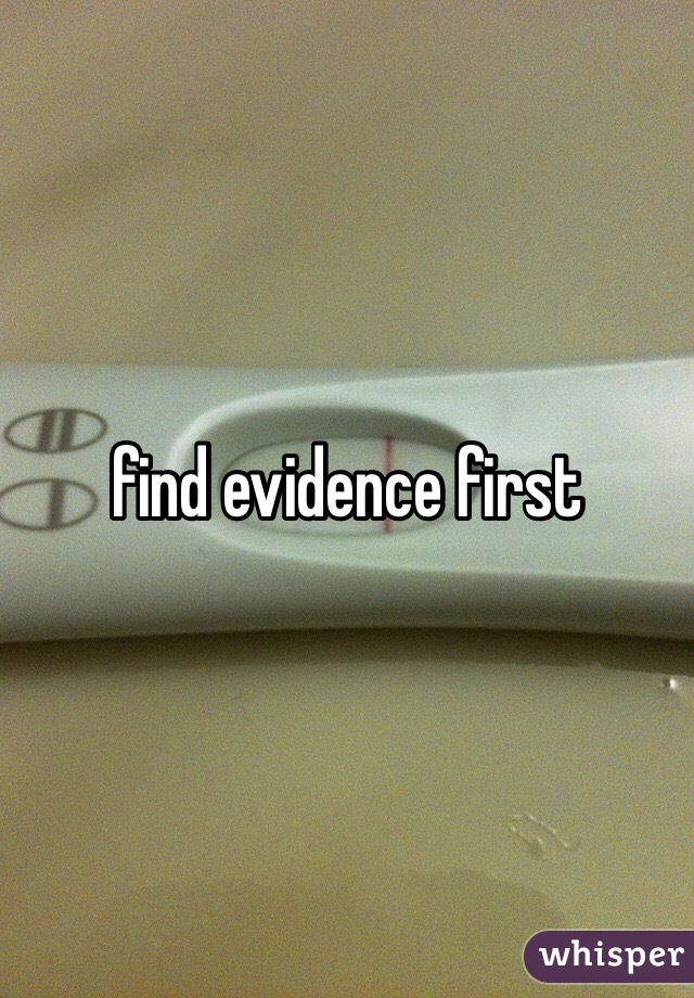 find evidence first